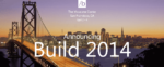 Microsoft’s Build 2014 Developer Conference Scheduled For April 2 – 4