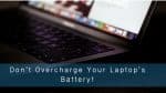 Don’t Keep Your Laptop Battery Plugged In All The Time!